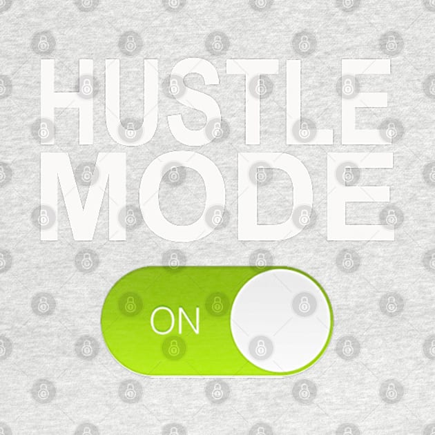 HUSTLE MODE ON by Totallytees55